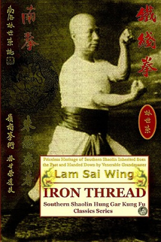 Kniha Iron Thread. Southern Shaolin Hung Gar Kung Fu Classics Series Lam Sai Wing