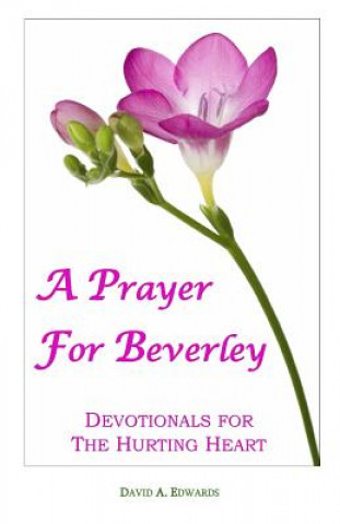 Buch A Prayer For Beverley: Devotionals For The Hurting Heart David A Edwards