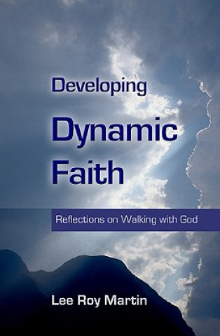 Carte Developing Dynamic Faith: Reflections On Walking With God Lee Roy Martin