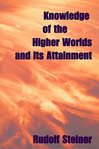 Könyv Knowledge Of The Higher Worlds, And Its Attainment Rudolf Steiner