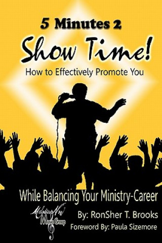 Kniha 5 Minutes 2 Show Time!: How To Effectively Promote You Ronsher T Brooks