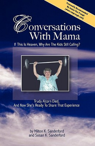 Książka Conversations With Mama: If This Is Heaven, Why Are The Kids Still Calling? Milton K Sanderford