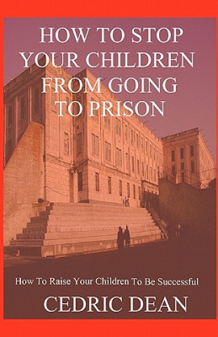 Knjiga How To Stop Your Children From Going To Prison Cedric Dean