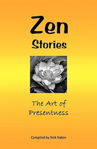 Könyv Zen Stories: The Art Of Presentness Nick Nakov