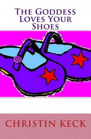 Kniha The Goddess Loves Your Shoes Christin Keck