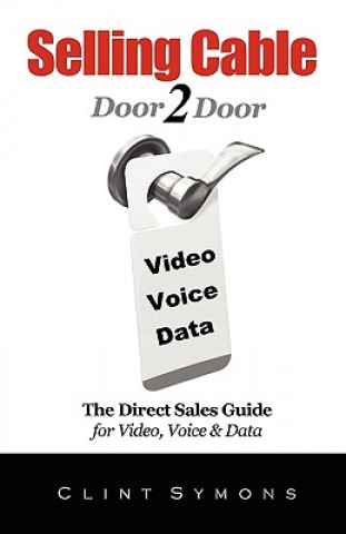 Kniha Selling Cable: The Direct Sales Guide For Video, Voice & Data Clint Symons