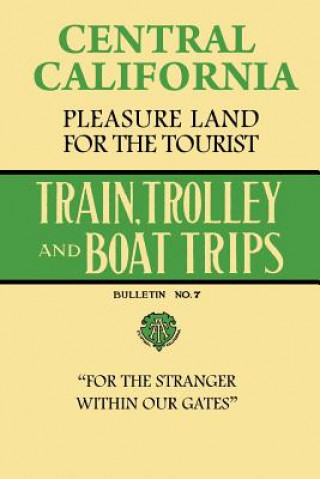 Könyv Central California Pleasure Land For The Tourist - Train, Trolley And Boat Trips Stephen Haughey