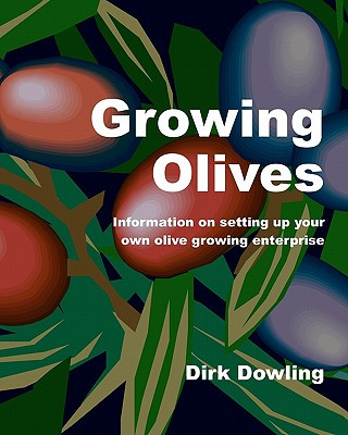 Buch Growing Olives: Information On Setting Up Your Own Olive Growing Enterprise Dirk Dowling