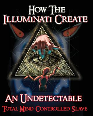 Kniha How The Illuminati Create An Undetectable Total Mind Controlled Slave Illuminati Formula