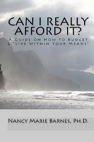 Knjiga Can I Really Afford It?: A Guide On How To Budget & Live Within Your Means Nancy Marie Barnes Ph D