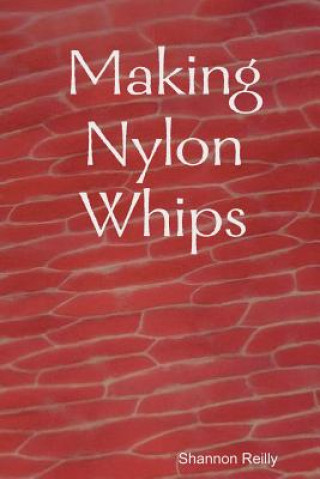 Könyv Making Nylon Whips Shannon Reilly
