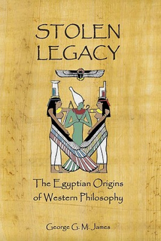 Kniha Stolen Legacy: The Egyptian Origins Of Western Philosophy George G M James