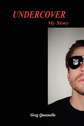 Book Undercover - My Story By Greg Quesnelle Greg Quesnelle