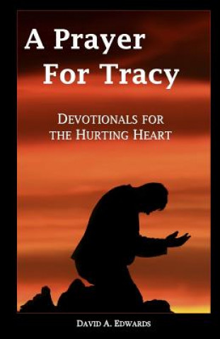 Kniha A Prayer For Tracy: Devotionals For The Hurting Heart David A Edwards