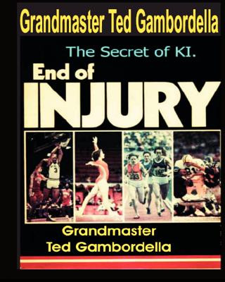 Książka The End Of Injury: How To Prevent Athletic Injuries, Improve Performance And Develop A Positive Mental Attitude Grandmaster Ted Gambordella