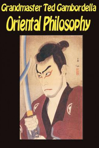 Carte Oriental Philosophy: Martial Arts And Oriental Philosophy Grandmaster Ted Gambordella