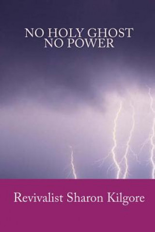 Carte No Holy Ghost, No Power Revivalist Sharon Kilgore