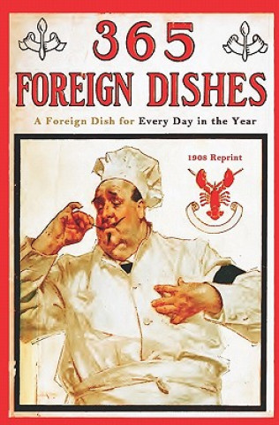 Carte 365 Foreign Dishes - 1908 Reprint: A Foreign Dish For Every Day In The Year George W Jacobs