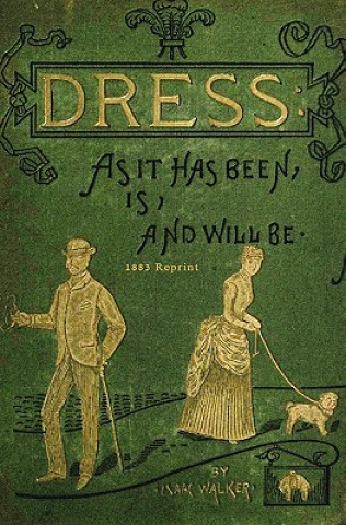 Carte Dress As It Has Been, Is, And Will Be - 1883 Reprint Isaac Walker