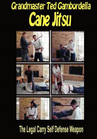 Kniha Cane Jitsu: The Legal Carry Self Defense Weapon Grandmaster Ted Gambordella