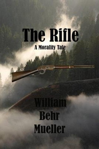 Książka The Rifle: A Morality Tale William Behr Mueller