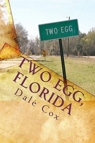 Carte Two Egg, Florida: A Collection of Ghost Stories, Legends and Unusual Facts Dale Cox