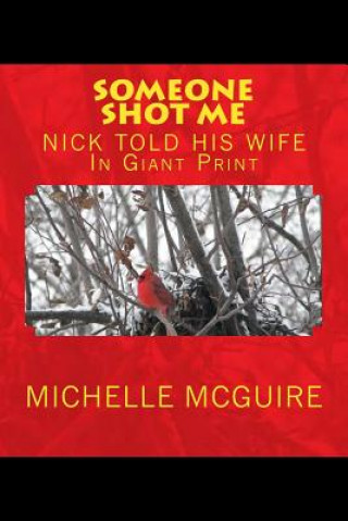 Kniha SOMEONE SHOT ME, NICK TOLD HIS WIFE In Giant Print Michelle McGuire
