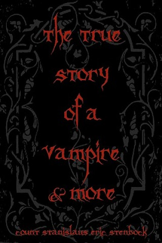 Kniha The True Story Of A Vampire & More: Cool Collectors Edition - Printed In Modern Gothic Fonts Count Stanislaus Eric Stenbock