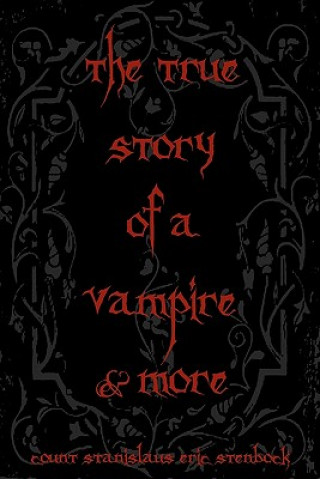 Książka The True Story Of A Vampire & More: Cool Collectors Edition - Printed In Modern Gothic Fonts Count Stanislaus Eric Stenbock