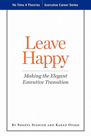 Book Leave Happy: Making The Elegant Executive Transition Sheryl Spanier