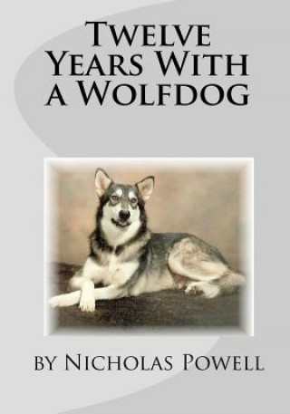 Carte Twelve Years With A Wolfdog Nicholas Powell