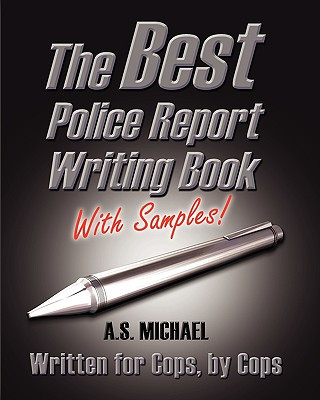 Könyv The Best Police Report Writing Book With Samples: Written For Police By Police, This Is Not An English Lesson A S Michael