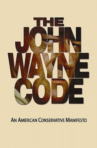 Kniha The John Wayne Code: An American Conservative Manifesto Michael Turback