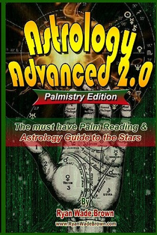 Carte Astrology Advanced 2.0 Palmistry Edition - Black And White Version: The Must Have Palm Reading & Astrology Guide To The Stars Ryan Wade Brown