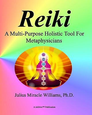 Kniha Reiki: A Multi-Purpose Holistic Tool For Metaphysicians Julius Miracle Williams Ph D