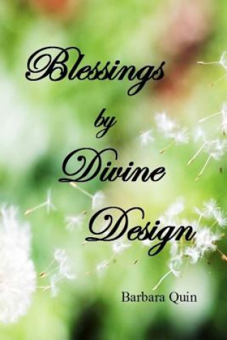 Kniha Blessings by Divine Design: Using "Visionization" and "Mental Mapping" to create the life of your dreams! Barbara Callahan Quin