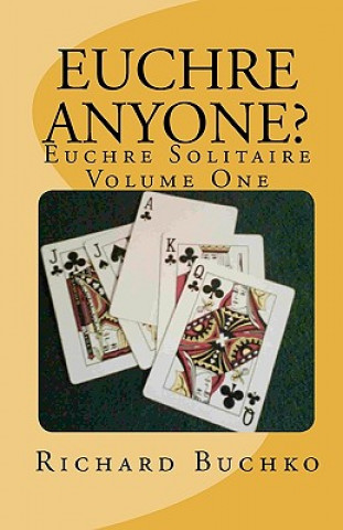 Kniha Euchre Anyone?: Euchre Solitaire Richard Buchko