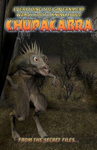 Książka Everything The Government Wants You To Know About Chupacabra: From The Secret Files Manwolf Sullivan