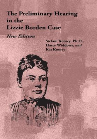 Carte The Preliminary Hearing in the Lizzie Borden Case, New Edition Stefani Koorey
