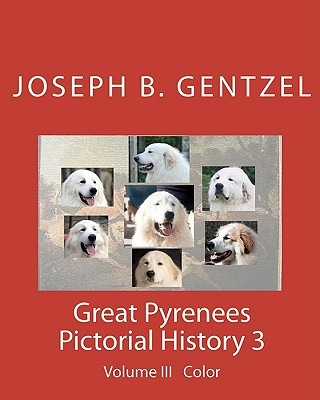 Kniha Great Pyrenees Pictorial History: Volume III Color Joseph B Gentzel