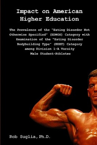 Knjiga Impact On American Higher Education: Prevalence Of The "Eating Disorder Not Otherwise Specified" Category Among Male College Athletes Rob Suglia Ph D