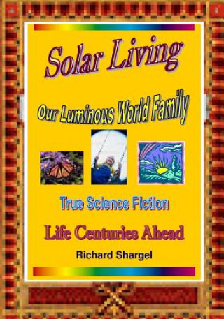 Kniha Solar Living: Story Of Our Solar Future - Life Centuries-Ahead Richard Shargel