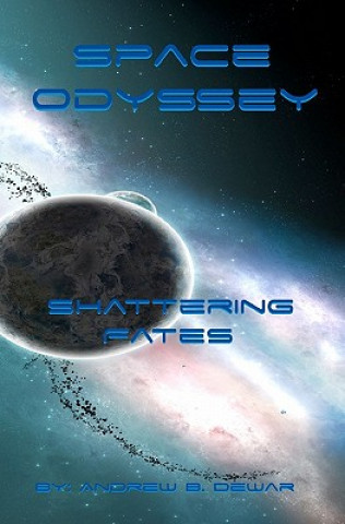 Knjiga Space Odyssey: Shattering Fates Andrew B Dewar