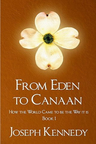 Kniha From Eden To Canaan: How The World Came To Be The Way It Is Joseph Kennedy