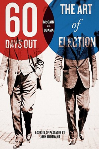 Kniha Sixty Days Out: The Art Of Election John Hartmann
