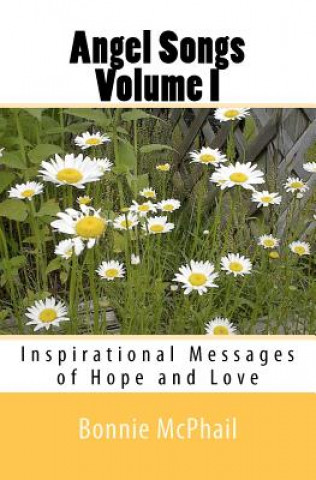 Carte Angel Songs Volume I: Inspirational Messages Of Hope And Love Bonnie McPhail