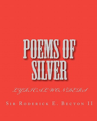 Carte Poems of Silver: Love Life and Lyrics Sir Roderick E Becton II