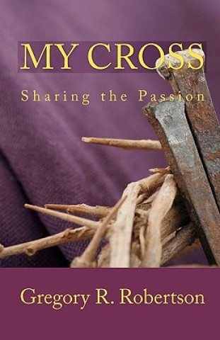 Könyv My Cross: Sharing the Passion Gregory R Robertson