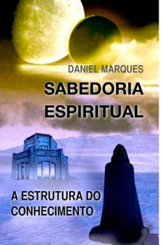 Kniha Sabedoria Espiritual: A Estrutura Do Conhecimento Daniel Marques