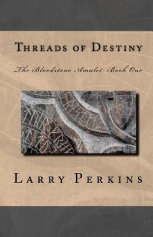 Carte Threads Of Destiny: The Bloodstone Amulet: Book 1 Larry Perkins